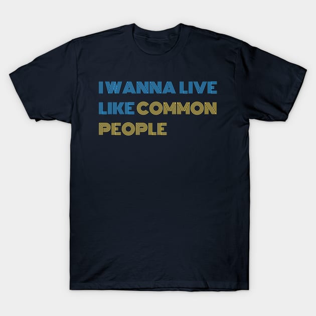 Common People quote T-Shirt by DestinationAU